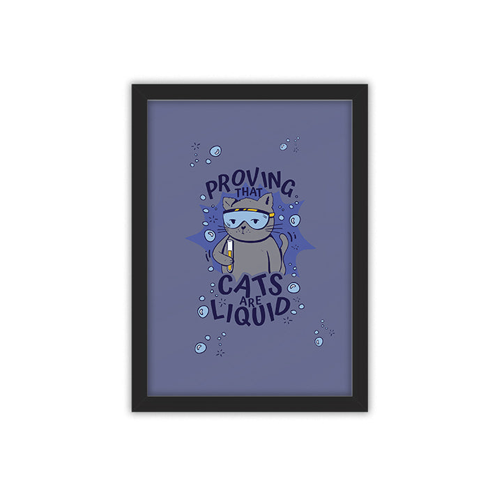 Cats are liquid framed poster