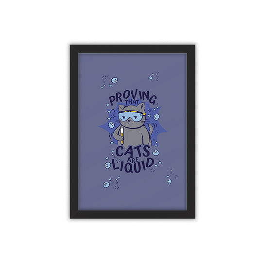 Cats are liquid framed poster