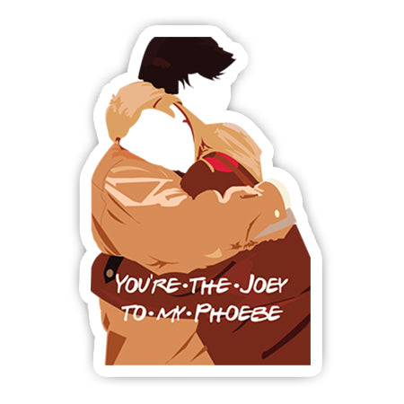 You are the Joey to my Phoebe sticker